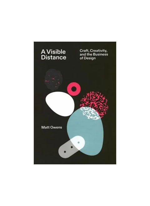 A Visible Distance: Craft, Creativity, and the Business of Design