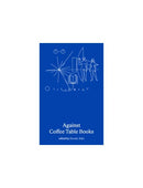 Against Coffee Table Books