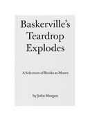 Baskerville's Teardrop Explodes: A Selection of Books as Muses by John Morgan