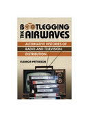 Bootlegging the Airwaves: Alternative Histories of Radio and Television Distribution