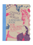 Change the World! A Research Book for Children & Adults