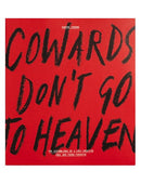 Cowards Don't Go To Heaven: The Scribblings of A Lost Creative Soul Who Found Paradise