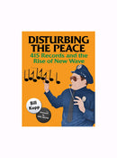 DISTURBING THE PEACE: 415 Records and the Rise of New Wave BOOK by Bill Kopp