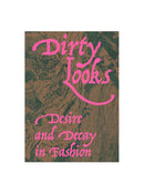 Dirty Looks: Desire and Decay in Fashion