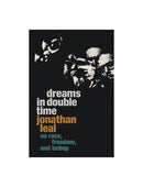 Dreams in Double Time On Race, Freedom, and Bebop