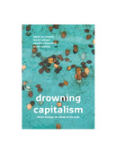 Drowning Capitalism: three essays on what to do next