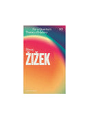 For a Quantum Theory of History, Slavoj Žižek