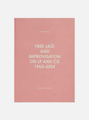 Free Jazz and Improvisation on LP and CD 1965-2024