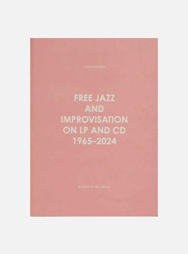 Free Jazz and Improvisation on LP and CD 1965-2024