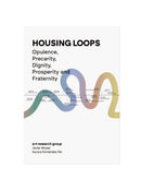 Housing Loops: Opulence, Precarity, Dignity, Prosperity and Fraternity
