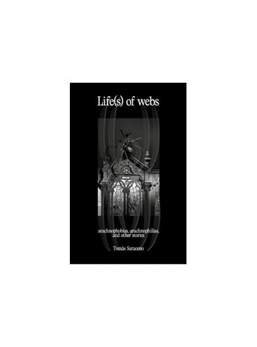 Life(s) of webs: arachnophobias, arachnophilias, and other stories