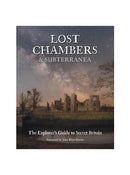 Lost Chambers & Subterranea: The Explorer's Guide to Secret Britain