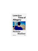Love in a Time of Allegory, Nicholas Muellner