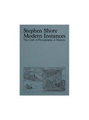 Modern Instances: The Craft of Photography, Stephen Shore