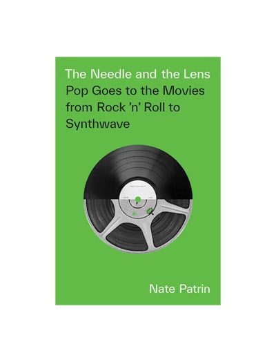 The Needle and the Lens: Pop Goes to the Movies from Rock 'n' Roll to Synthwave