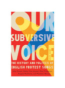 Our Subversive Voice: The History and Politics of English Protest Songs, 1600–2020