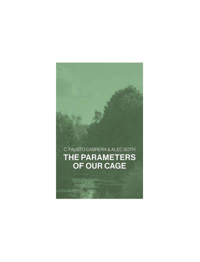 The Parameters of Our Cage (Updated Edition)  C. Fausto Cabrera & Alec Soth