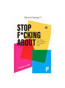 Stop F*cking About: The Ultimate Guide to Getting Your Projects DONE