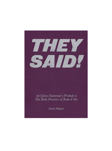 THEY SAID!: On Julius Eastman’s Prelude to the Holy Presence of Joan d’Arc