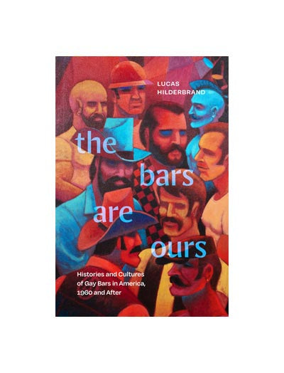 The Bars Are Ours: Histories and Cultures of Gay Bars in America