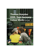 Thomas Hoepker, DDR/East Germany – Colour Works 1972–1990