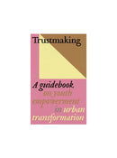 Trustmaking: A Guidebook on Youth Empowerment in Urban Transformation