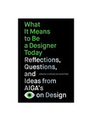 What It Means to Be a Designer Today: Reflections, Questions, and Ideas from AIGA’s Eye on Design