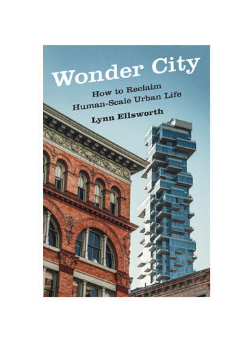Wonder City: How to Reclaim Human-Scale Urban Life