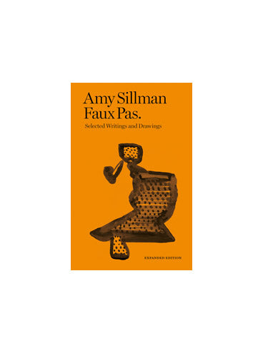 Amy Sillman: Faux Pas Collected Writings and Drawings (Expanded Edition)