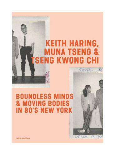 Boundless Minds & Moving Bodies in 80's New York: Keith Haring, Muna Tseng, and Tseng Kwong Chi